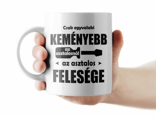 Csak egyvalaki keményebb az asztalosnál bögre