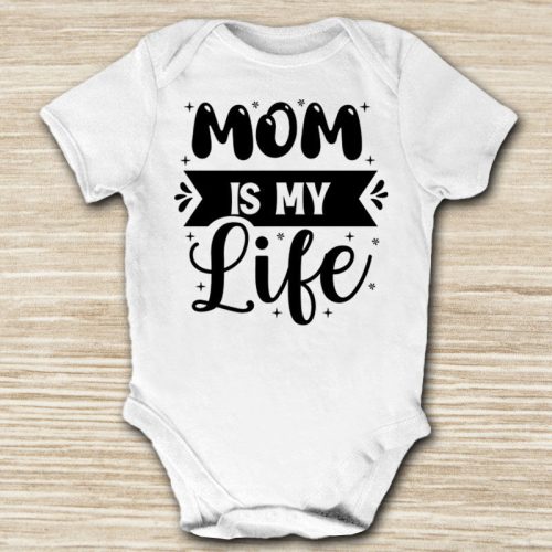 Mom is My Life - anyák napi baba body