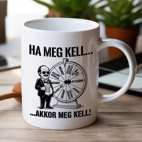 Ha meg kell baszódni, akkor meg kell baszódni - legénybúcsú bögre