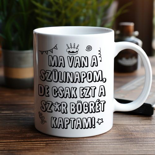 Csak ezt a szar bögrét kaptam szülinapomra születésnapi bögre