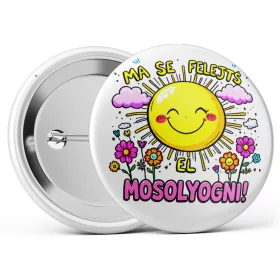  "Ma se felejts el mosolyogni" feliratos motivációs kitűző több méretben