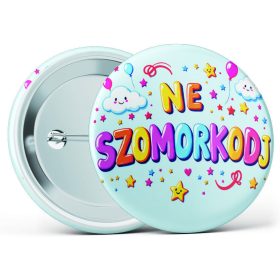   "Ne szomorkodj" feliratos motivációs kitűző több méretben