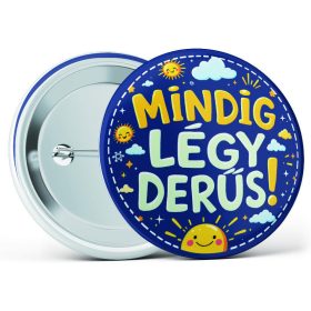   "Mindig légy derűs!" feliratos motivációs kitűző több méretben