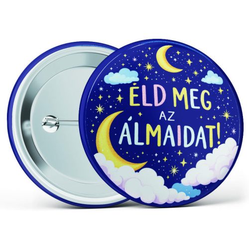 "Éld meg az álmaidat!" feliratos motivációs kitűző több méretben
