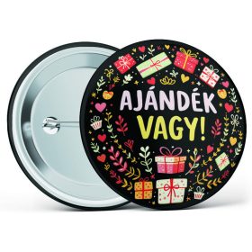  "Ajándék vagy!" feliratos motivációs kitűző több méretben