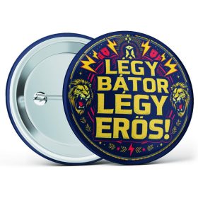   "Légy bátor, légy erős!" feliratos motivációs kitűző több méretben