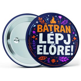   "Bátran lépj előre!" feliratos motivációs kitűző több méretben
