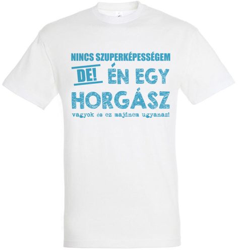 Nincs szuperképességem, horgász vagyok póló fehér