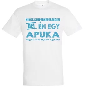 Nincs szuperképességem, apuka vagyok póló
