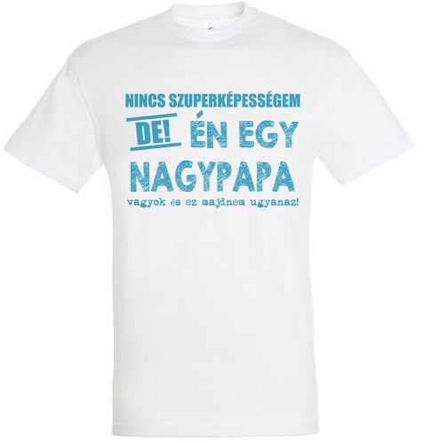 Nincs szuperképességem, nagypapa vagyok póló