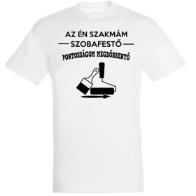   Az én szakmám szobafestő, pontosságom megdöbbentő póló