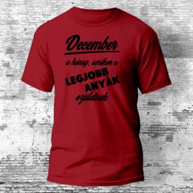 December a hónap, amikor a legjobb anyák születnek póló