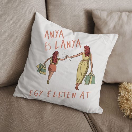 Anya és lánya egy életen át - anyák napi párna