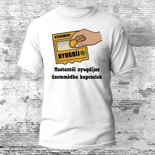 Mostantól nyugdíjas üzemmódba kapcsolok - nyugdíjas póló több színben