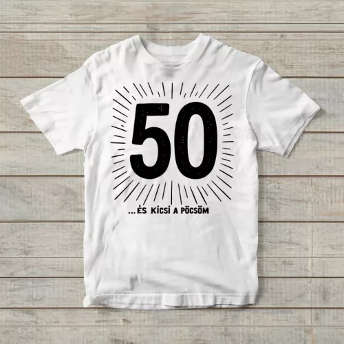 50 ... és kicsi a pöcsöm születésnapi póló