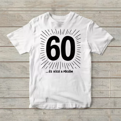 60 ... és kicsi a pöcsöm születésnapi póló