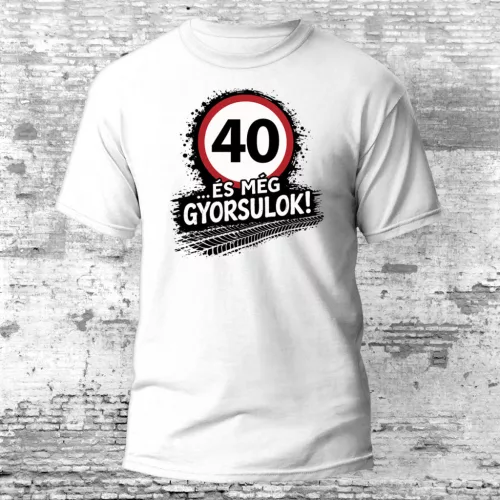 40 és még gyorsulok - 40. születésnapi póló