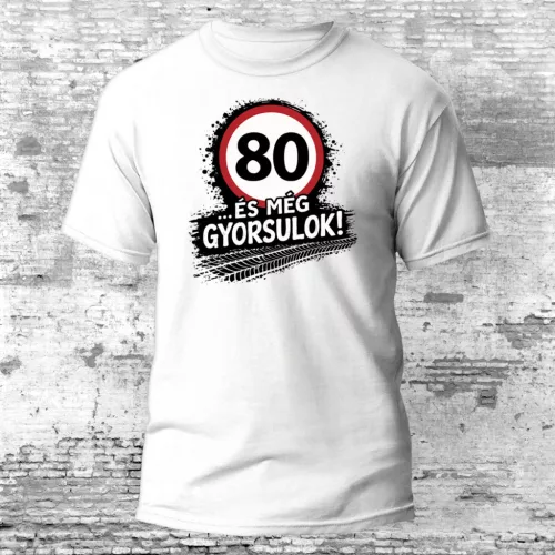 80 és még gyorsulok - 80. születésnapi póló