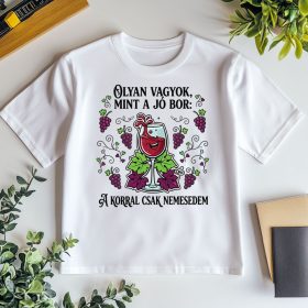 Olyan vagyok, mint a jó bor - vicces póló születésnapra
